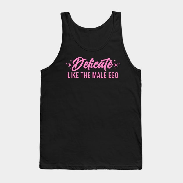 Delicate Like The Male Ego Tank Top by SmolButDedly